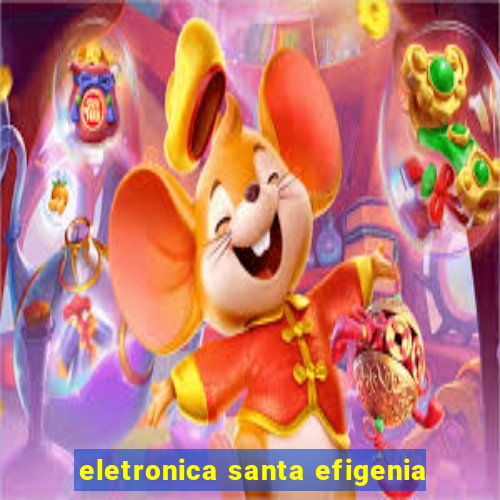 eletronica santa efigenia